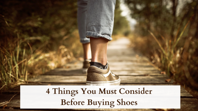 4 Things You Must Consider Before Buying Shoes