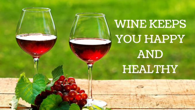 WINE KEEPS YOU HAPPY AND HEALTHY