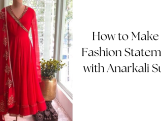 How to Make a Fashion Statement with Anarkali Suits