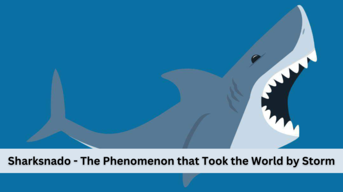 Sharksnado - The Phenomenon that Took the World by Storm